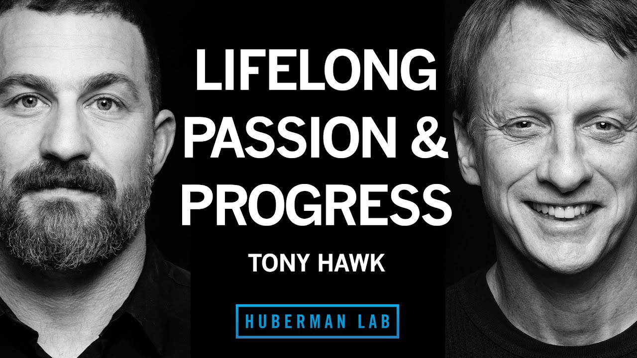 Tony Hawk: Harnessing Passion, Drive & Persistence for Lifelong Success |  Huberman Lab Podcast • Podcast Notes
